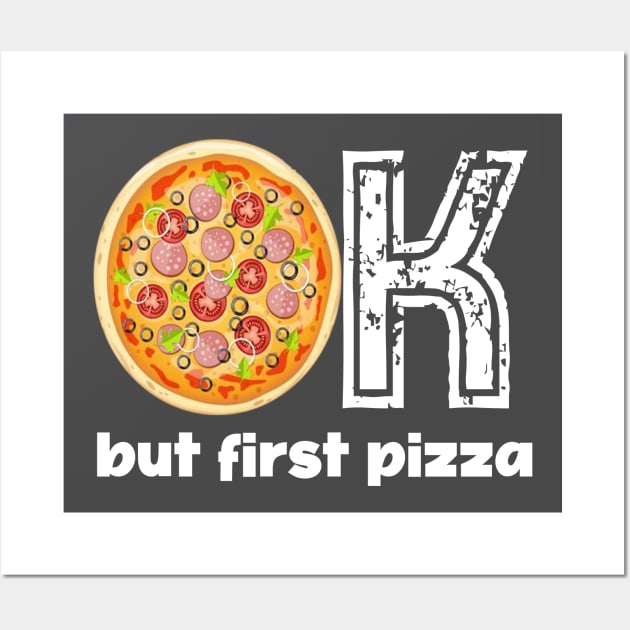 Ok but first pizza, pizza time, pizza day, pizza national day, celebrate, pizza, Wall Art by Maroon55